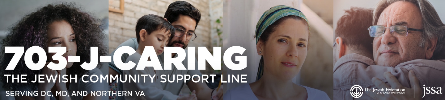 Call 703-J-CARING, the Jewish community support line.