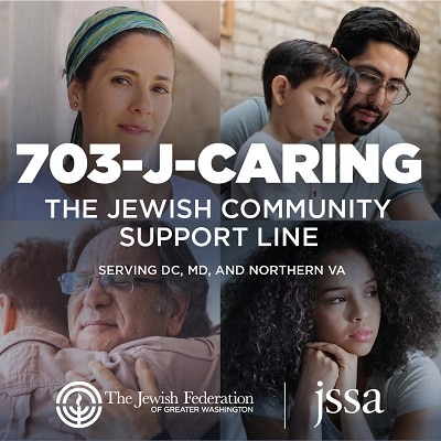 Call 703-J-CARING, the Jewish community support line.