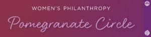 Women's Philanthropy Pomegranate Circle
