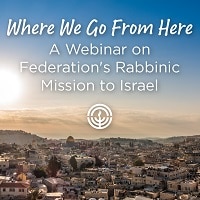 Where We Go From Here: A Webinar on Federation’s Rabbinic Mission to Israel (Recording)