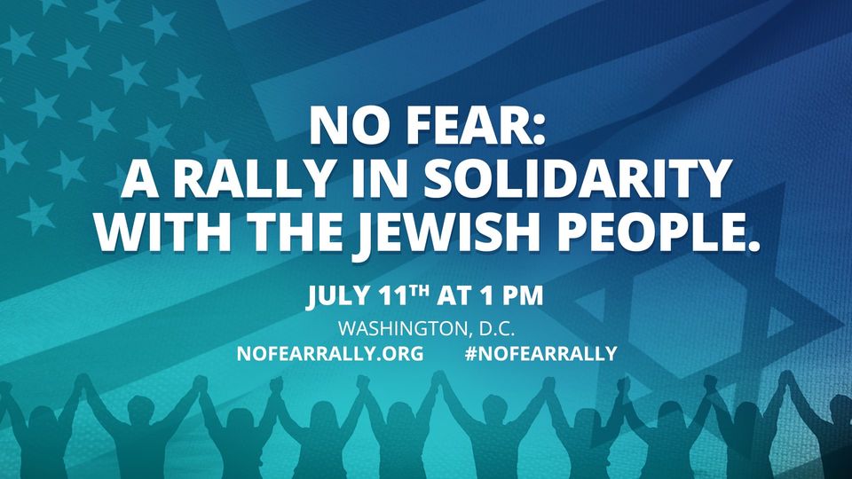 No Fear: A Rally in Solidarity with the Jewish People. July 11th at 1 PM Washington DC nofearrally.org and #nofearrally