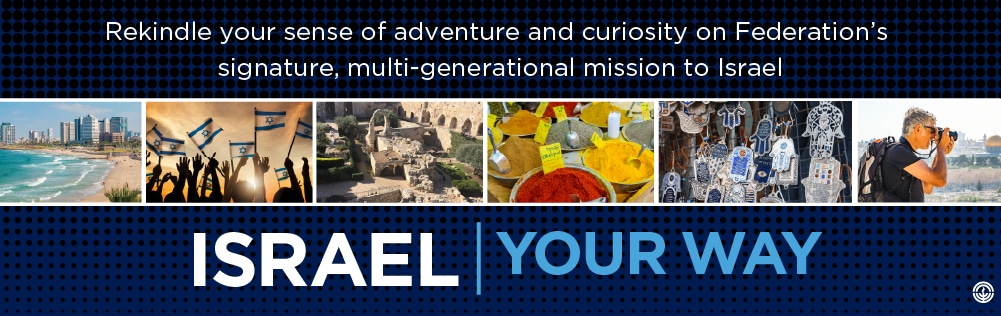 Rekindle your sense of adventure and curiosity on Federation's signature, multi-general mission to Israel Israel Your Way with photos