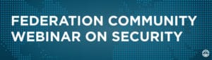Federation Community Webinar on Security