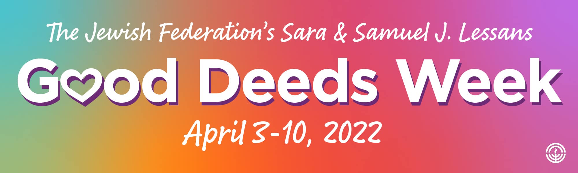 Rainbow Banner Reads: Federation’s Sara & Samuels J. Lessans Good Deeds Week April 3 through 10 2022