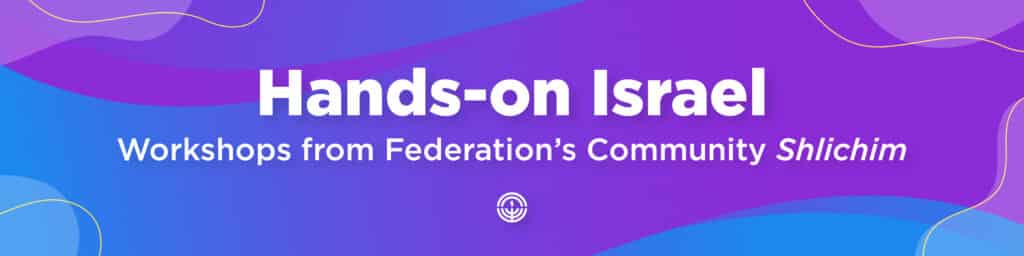 Hands-on Workshops from Federation’s Community Shlichim