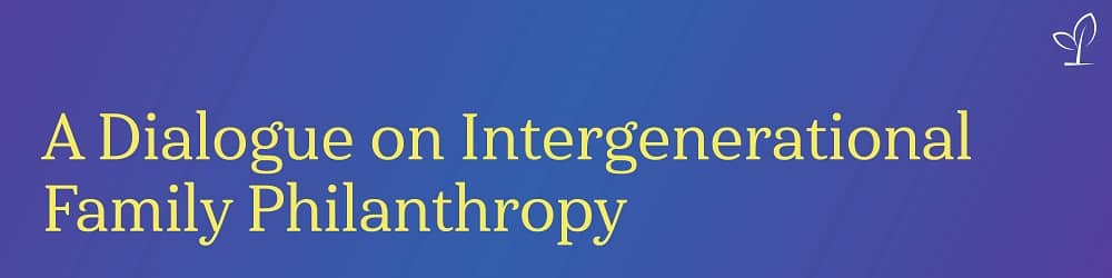 A Dialogue on Intergenerational Family Philanthropy